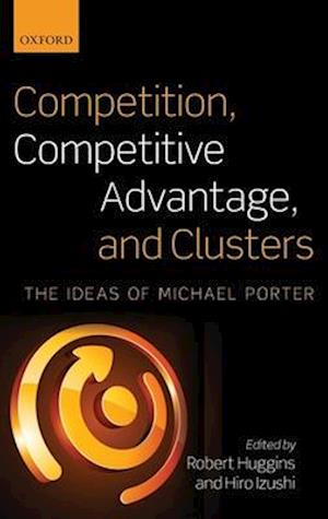 Competition, Competitive Advantage, and Clusters
