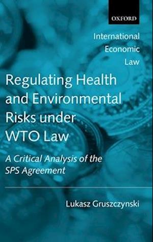 Regulating Health and Environmental Risks under WTO Law