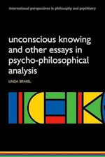 Unconscious Knowing and Other Essays in Psycho-Philosophical Analysis