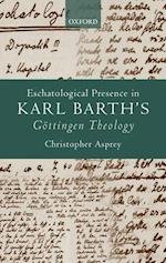 Eschatological Presence in Karl Barth's Goettingen Theology