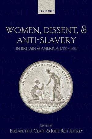 Women, Dissent, and Anti-Slavery in Britain and America, 1790-1865