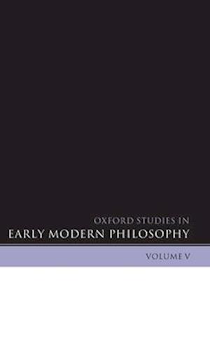 Oxford Studies in Early Modern Philosophy Volume V