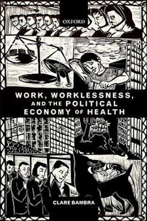 Work, Worklessness, and the Political Economy of Health