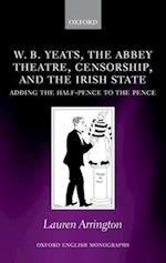 W.B. Yeats, the Abbey Theatre, Censorship, and the Irish State