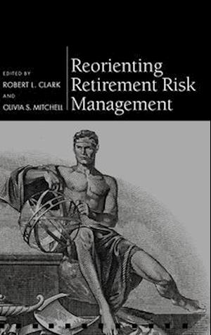 Reorienting Retirement Risk Management