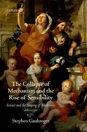 The Collapse of Mechanism and the Rise of Sensibility