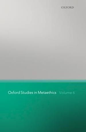 Oxford Studies in Metaethics, Volume 6