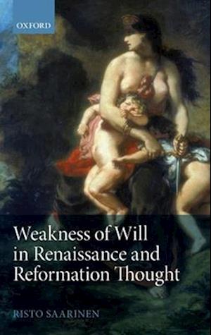 Weakness of Will in Renaissance and Reformation Thought