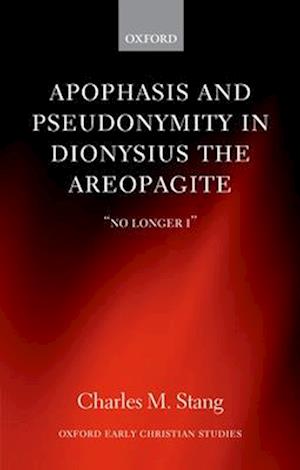 Apophasis and Pseudonymity in Dionysius the Areopagite