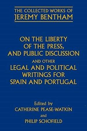 On the Liberty of the Press, and Public Discussion, and other Legal and Political Writings for Spain and Portugal