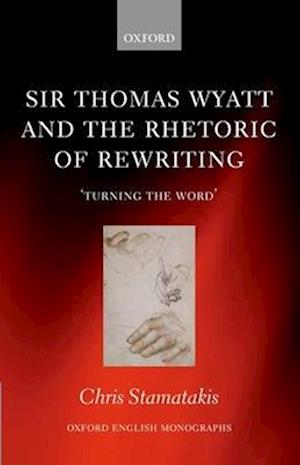 Sir Thomas Wyatt and the Rhetoric of Rewriting