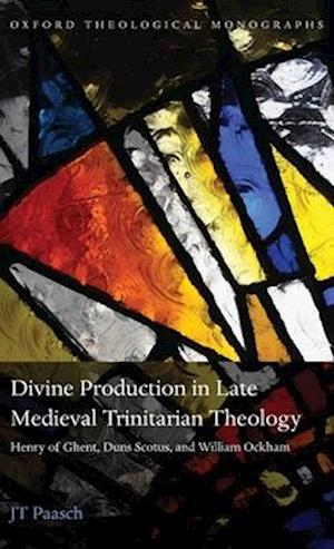 Divine Production in Late Medieval Trinitarian Theology