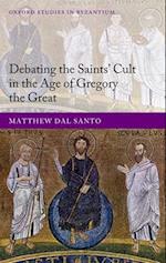 Debating the Saints' Cults in the Age of Gregory the Great