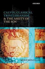 Calvin, Classical Trinitarianism, and the Aseity of the Son