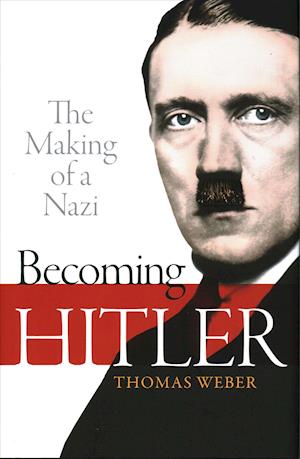 Becoming Hitler: The Making of a Nazi