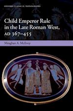 Child Emperor Rule in the Late Roman West, AD 367-455