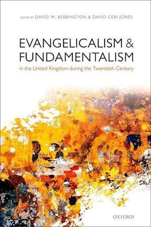 Evangelicalism and Fundamentalism in the United Kingdom during the Twentieth Century