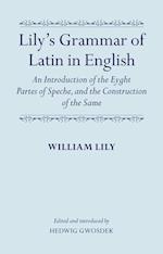 Lily's Grammar of Latin in English: An Introduction of the Eyght Partes of Speche, and the Construction of the Same