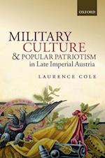 Military Culture and Popular Patriotism in Late Imperial Austria