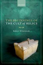 The Beginnings of the Cult of Relics