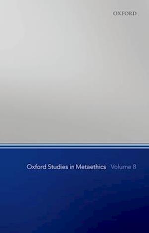 Oxford Studies in Metaethics, Volume 8