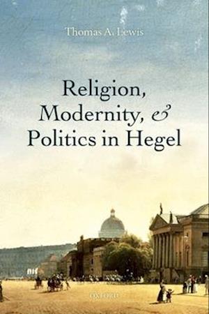 Religion, Modernity, and Politics in Hegel