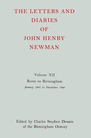 The Letters and Diaries of John Henry Newman: Volume XII: Rome to Birmingham: January 1847 to December 1848