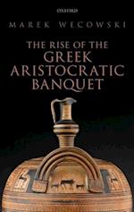 The Rise of the Greek Aristocratic Banquet