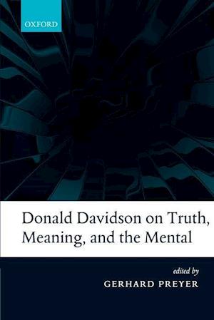 Donald Davidson on Truth, Meaning, and the Mental