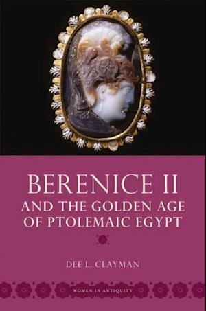 Berenice II and the Golden Age of Ptolemaic Egypt