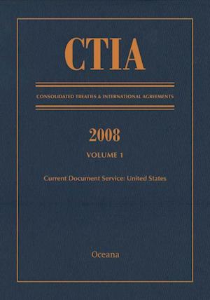 CTIA: Consolidated Treaties & International Agreements 2008 Vol 1