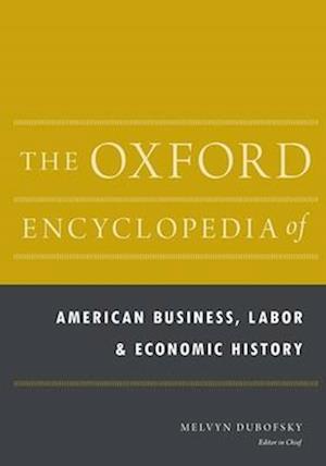 The Oxford Encyclopedia of American Business, Labor, and Economic History
