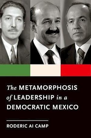 The Metamorphosis of Leadership in a Democratic Mexico