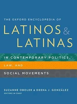 The Oxford Encyclopedia of Latinos and Latinas in Contemporary Politics, Law, and Social Movements