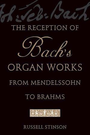 The Reception of Bach's Organ Works from Mendelssohn to Brahms