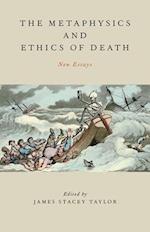 The Metaphysics and Ethics of Death