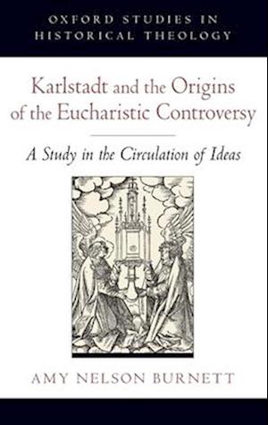 Karlstadt and the Origins of the Eucharistic Controversy