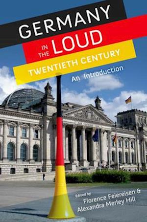 Germany in the Loud Twentieth Century: Germany in the Loud Twentieth Century