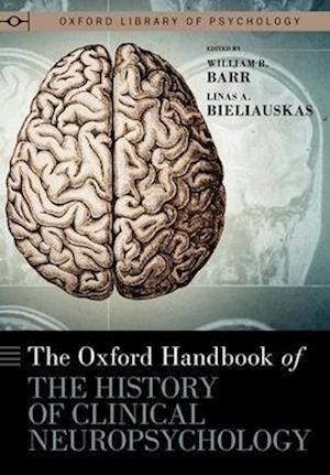 The Oxford Handbook of the History of Clinical Neuropsychology