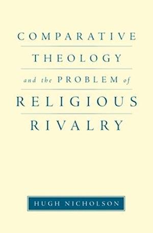 Comparative Theology and the Problem of Religious Rivalry