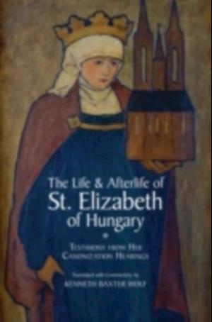 Life and Afterlife of St. Elizabeth of Hungary