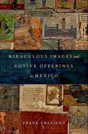 Miraculous Images and Votive Offerings in Mexico