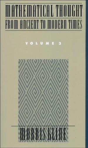Mathematical Thought From Ancient to Modern Times, Volume 3