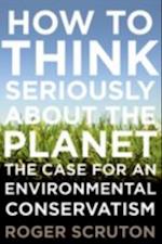 How to Think Seriously About the Planet: The Case for an Environmental Conservatism