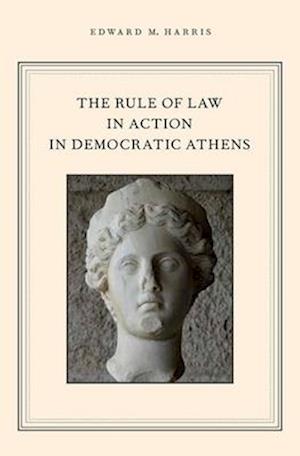 The Rule of Law in Action in Democratic Athens