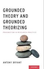 Grounded Theory and Grounded Theorizing