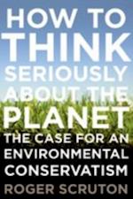 How to Think Seriously About the Planet: The Case for an Environmental Conservatism