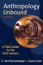 Anthropology Unbound: A Field Guide to the 21st Century