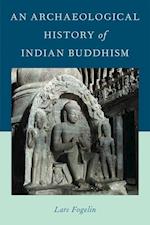 An Archaeological History of Indian Buddhism