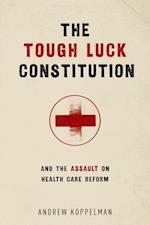 The Tough Luck Constitution and the Assault on Healthcare Reform